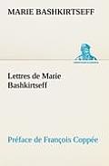 Lettres de Marie Bashkirtseff Pr?face de Fran?ois Copp?e