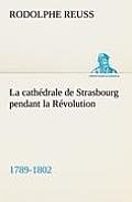 La cath?drale de Strasbourg pendant la R?volution. (1789-1802)