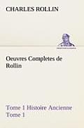 Oeuvres Completes de Rollin Tome 1 Histoire Ancienne Tome 1