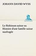 Le Robinson suisse ou Histoire d'une famille suisse naufrag?e