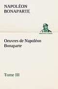 Oeuvres de Napol?on Bonaparte, Tome III.