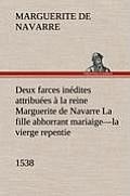 Deux farces in?dites attribu?es ? la reine Marguerite de Navarre La fille abhorrant mariaige-la vierge repentie-1538
