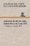 M?moires du duc de Saint-Simon Si?cle de Louis XIV, la r?gence, Louis XV
