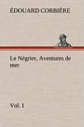 Le N?grier, Vol. I Aventures de mer