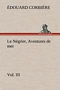 Le N?grier, Vol. III Aventures de mer