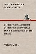 M?moires de Marmontel (Volume 2 of 3) M?moires d'un P?re pour servir ? l'Instruction de ses enfans