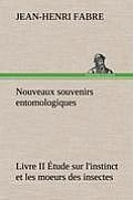 Nouveaux souvenirs entomologiques - Livre II ?tude sur l'instinct et les moeurs des insectes