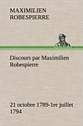 Discours Par Maximilien Robespierre - 21 Octobre 1789-1er Juillet 1794