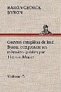 Oeuvres compl?tes de lord Byron. Volume 5. comprenant ses m?moires publi?s par Thomas Moore