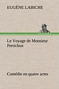 Le Voyage de Monsieur Perrichon Com?die en quatre actes