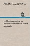 Le Robinson suisse ou Histoire d'une famille suisse naufrag?e