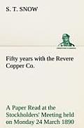 Fifty years with the Revere Copper Co. A Paper Read at the Stockholders' Meeting held on Monday 24 March 1890