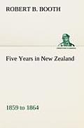 Five Years in New Zealand 1859 to 1864