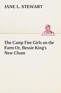 The Camp Fire Girls on the Farm Or, Bessie King's New Chum