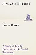 Broken Homes A Study of Family Desertion and its Social Treatment