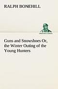 Guns and Snowshoes Or, the Winter Outing of the Young Hunters