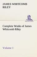 Complete Works of James Whitcomb Riley - Volume 1