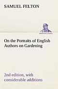 On the Portraits of English Authors on Gardening, with Biographical Notices of Them, 2nd edition, with considerable additions