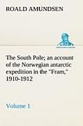 The South Pole; an account of the Norwegian antarctic expedition in the Fram, 1910-1912 - Volume 1