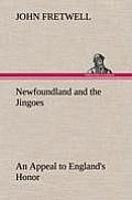 Newfoundland and the Jingoes an Appeal to England's Honor