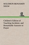 Children's Edition of Touching Incidents: And Remarkable Answers to Prayer