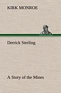 Derrick Sterling a Story of the Mines