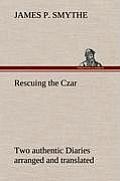 Rescuing the Czar Two Authentic Diaries Arranged and Translated