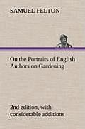 On the Portraits of English Authors on Gardening, with Biographical Notices of Them, 2nd edition, with considerable additions