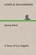 Spring Street a Story of Los Angeles