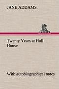 Twenty Years at Hull House; With Autobiographical Notes