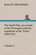 The South Pole; An Account of the Norwegian Antarctic Expedition in the Fram, 1910-1912 - Volume 2