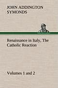 Renaissance in Italy, Volumes 1 and 2 The Catholic Reaction