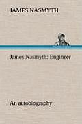 James Nasmyth: Engineer; An Autobiography