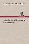 Miss Dexie A Romance of the Provinces