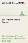 The Jefferson-Lemen Compact The Relations of Thomas Jefferson and James Lemen in the Exclusion of Slavery from Illinois and Northern Territory with Re