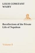 Recollections of the Private Life of Napoleon - Volume 08