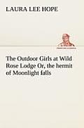 The Outdoor Girls at Wild Rose Lodge Or, the hermit of Moonlight falls