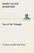 Out of the Triangle: A Story of the Far East