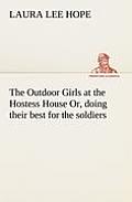 The Outdoor Girls at the Hostess House Or, doing their best for the soldiers