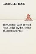 The Outdoor Girls at Wild Rose Lodge or, the Hermit of Moonlight Falls