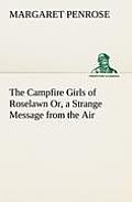The Campfire Girls of Roselawn Or, a Strange Message from the Air