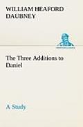 The Three Additions to Daniel, a Study