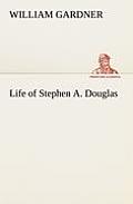Life of Stephen A. Douglas