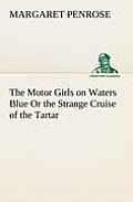 The Motor Girls on Waters Blue Or the Strange Cruise of the Tartar