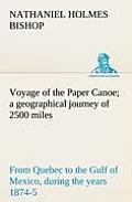Voyage of the Paper Canoe; a geographical journey of 2500 miles, from Quebec to the Gulf of Mexico, during the years 1874-5