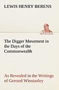 The Digger Movement in the Days of the Commonwealth As Revealed in the Writings of Gerrard Winstanley, the Digger, Mystic and Rationalist, Communist a