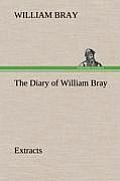 The Diary of William Bray: Extracts