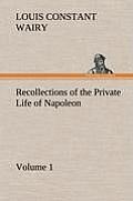 Recollections of the Private Life of Napoleon - Volume 01