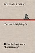 The Norsk Nightingale Being the Lyrics of a Lumberyack