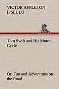 Tom Swift and His Motor-Cycle, Or, Fun and Adventures on the Road
